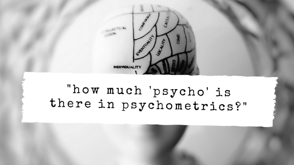 How Much ‘Psycho’ Is There In Modern Psychometrics?