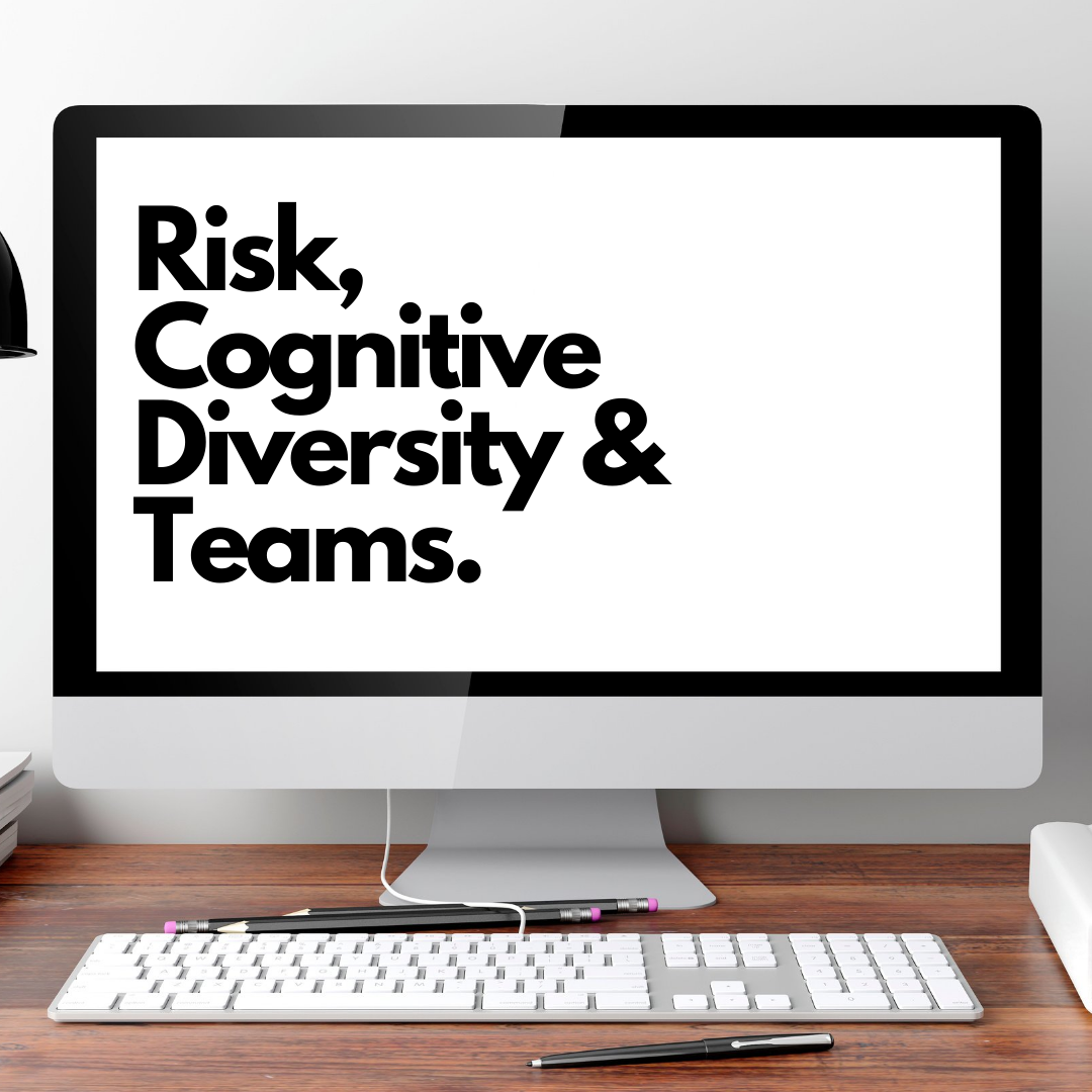 Risk, Cognitive Diversity & Teams.